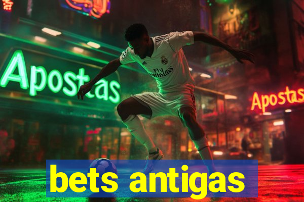 bets antigas